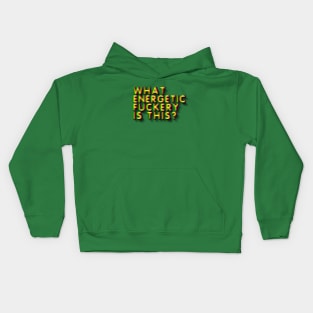 WHAT ENERGETIC FUCKERY IS THIS? Kids Hoodie